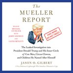 The Mueller report : the leaked investigation into President Donald Trump and his inner circle of con men, circus clowns, and children he named after himself cover image cdn