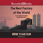 The next factory of the world. How Chinese Investment Is Reshaping Africa cover image cdn