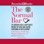 The normal bar. The Surprising Secrets of Happy Couples and What They Reveal About Creating a New Normal in Your Rel cover image cdn