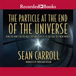The particle at the end of the universe. How the Hunt for the Higgs Boson Leads Us to the Edge of a New World cover image cdn