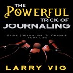 The powerful trick of journaling. Using Journaling To Change Your Life cover image cdn