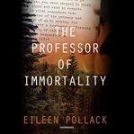 The professor of immortality : a novel cover image cdn