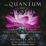 The quantum and the lotus. A Journey to the Frontiers Where Science and Buddhism Meet cover image cdn