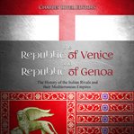 The republic of venice and republic of genoa. The History of the Italian Rivals and their Mediterranean Empires cover image cdn