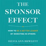 The sponsor effect. How to Be a Better Leader by Investing in Others cover image cdn