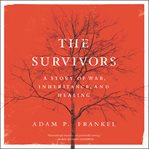 The survivors. A Story of War, Inheritance, and Healing cover image cdn