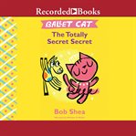 Ballet cat : the totally secret secret cover image cdn