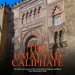 The umayyad caliphate. The History and Legacy of the Second Islamic Kingdom Established After Muhammad's Death cover image cdn
