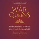 The war queens : extraordinary women who ruled the battlefield cover image cdn