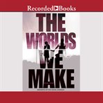 The worlds we make cover image cdn