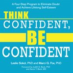 Think confident, be confident. A Four-Step Program to Eliminate Doubt and Achieve Lifelong Self-Esteem cover image cdn