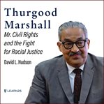 Thurgood marshall: "mr. civil rights" and the fight for racial justice cover image cdn