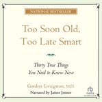 Too soon old, too late smart : thirty true things you need to know how cover image cdn