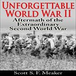 Unforgettable world war ii: aftermath of the extraordinary second world war cover image cdn