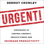 Urgent!. Strategies to Control Urgency, Reduce Stress and Increase Productivity cover image cdn