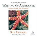 Waiting for aphrodite. Journeys into the Time before Bones cover image cdn