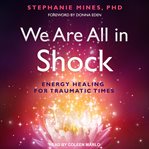 We are all in shock. Energy Healing for Traumatic Times cover image cdn