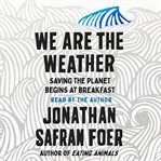 We are the weather : saving the planet begins at breakfast cover image cdn