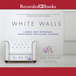 White walls. A Memoir About Motherhood, Daughterhood, and the Mess in Between cover image cdn