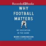 Why football matters. My Education in the Game cover image cdn