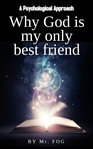 Why god is my only best friend. A Psychological Approach cover image cdn