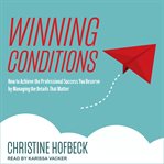 Winning conditions. How to Achieve the Professional Success You Deserve by Managing the Details That Matter cover image cdn