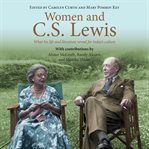 Women and c.s. lewis. What His Life and Literature Reveal for Today's Culture cover image cdn
