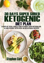 30 days super shred ketogenic diet plan. 30 Days of Total Whole-Food to Boost Your Metabolism & Lose Weight with Over 100 Delectable Recipes cover image cdn