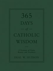 365 days of catholic wisdom. A Treasury of Truth, Beauty, and Goodness cover image cdn