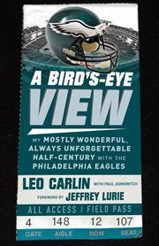 Bird's-eye view : my mostly wonderful, always unforgettable half-century with the Philadelphia Eagles cover image cdn