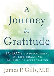 A journey to gratitude. 30 Days to Discovering the Life-Changing Dynamic of Appreciation cover image cdn