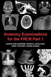 Anatomy examinations for the frcr part 1. A Collection of Mock Examinations for the New FRCR Anatomy Module cover image cdn