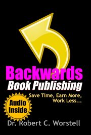 Backwards book publishing. Save Time, Earn More, Work Less cover image cdn