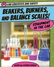Beakers, burners, and balance scales! : equipment in the lab cover image cdn