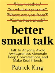Better small talk. Talk to Anyone, Avoid Awkwardness, Generate Deep Conversations, and Make Real Friends cover image cdn