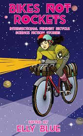 Bikes not rockets. Intersectional Feminist Bicycle Science Fiction Stories cover image cdn