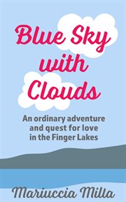 Blue sky with clouds. An Ordinary Adventure and Quest for Love in the Finger Lakes cover image cdn