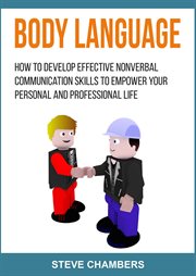 Body language: how to develop effective nonverbal communication skills to empower your personal cover image cdn