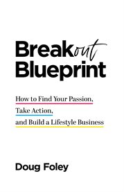 Breakout blueprint. How to Find Your Passion, Take Action, and Build a Lifestyle Business cover image cdn