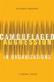 Camouflaged aggression in organizations : a bimodal theory cover image cdn