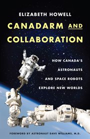 Canadarm and collaboration : how Canada's astronauts and space robots explore new worlds cover image cdn