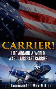 Carrier!. Life Aboard a World War II Aircraft Carrier cover image cdn