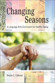 Changing seasons. A Language Arts Curriculum for Healthy Aging cover image cdn