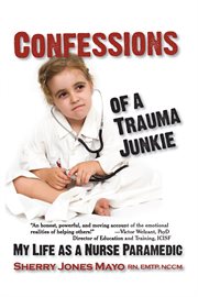 Confessions of a trauma junkie. My Life as a Nurse Paramedic cover image cdn