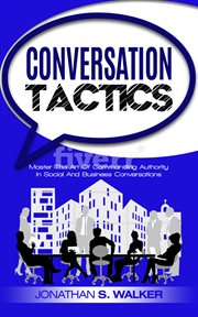 Conversation tactics. Master The Art Of Commanding Authority In Social And Business Conversations cover image cdn