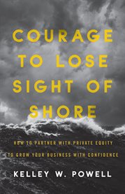 Courage to lose sight of shore. How to Partner with Private Equity to Grow Your Business with Confidence cover image cdn