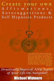 Create your own affirmations, autosuggestions and self hypnosis products. Drastically Improve ANY Aspect of Your Life On Autopilot! cover image cdn