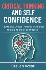 Critical thinking and self-confidence: how to use critical thinking techniques to build your self cover image cdn