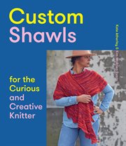 Custom shawls for the curious and creative knitter cover image cdn