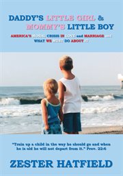 Daddy's little girl and mommy's little boy. America's Moral Crisis in Love and Marriage and What We Must Do About It cover image cdn